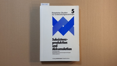 Arbeitsgruppe Bielefelder, Entwicklungssoziologen  Subsistenzproduktion und Akkumulation (Bielefelder Studien zur Entwicklungssoziologie, Bd. 5) 