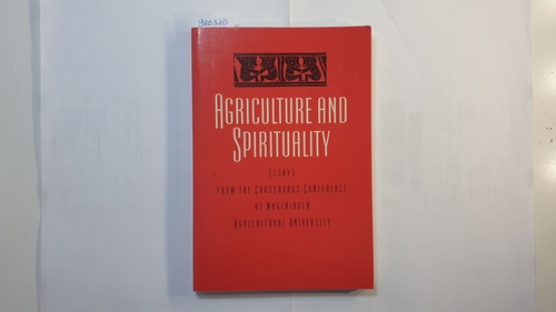   Agriculture and Spirituality: Essay From the Crossroads Conference at Wageningen Agricultural University 