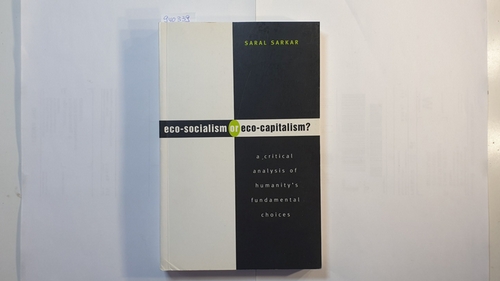 Sarkar,  Saral K.  Eco-socialism or eco-capitalism? a critical analysis of humanity's fundamental choices 