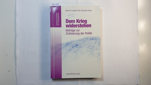 Ralph-M. Luedtke ; Peter Strutynski (Hrsg.)  Dem Krieg widerstehen : Beiträge zur Zivilisierung der Politik 