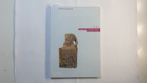   Funde und Ausgrabungen im Bezirk Trier 44/2012. Aus der Arbeit des Rheinischen Landesmuseums Trier. 