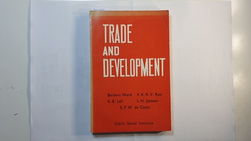 Ward, barbara ; Rao, V. K. R. V.; Lall, K. B.u.a.  Trade and development: report of the seminar organised by the Indian Social Institute, 17-19 December, 1967. 