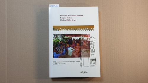 Bennholdt-Thomsen, Veronika (Herausgeber)  Das Subsistenzhandbuch : Widerstandskulturen in Europa, Asien und Lateinamerika 