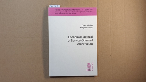 Goetz Viering ; Benjamin Müller  Economic potential of service oriented architecture : analyzing the value creation of SOA 