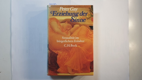 Gay, Peter  Erziehung der Sinne. Sexualität im bürgerlichen Zeitalter 
