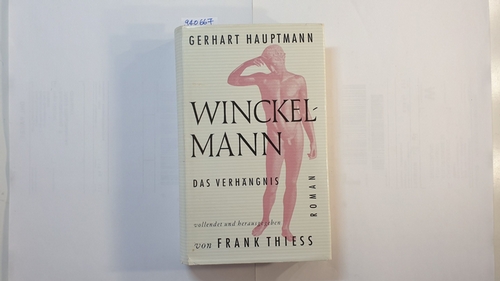 Hauptmann, Gerhart ; Theiß, Frank [Hrsg.]  Winkelmann - Das Verhängnis - Roman 
