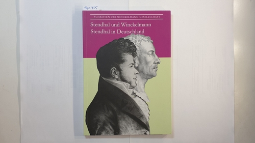  Die hohen Schönheiten sind hier ohne Grenzen - Stendhal und Winckelmann, Stendhal in Deutschland : ein Kolloquium der Winckelmann-Gesellschaft und des Centre d'Études Stendhaliennes et Romantiques 