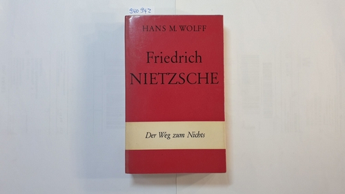 Wolff, Hans M.  Friedrich Nietzsche. Der Weg zum Nichts 