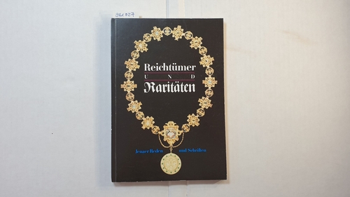 Schmidt, Günter (Red.)  Reichtümer + Raritäten: Denkmale, Sammlungen, Akten und Handschriften 