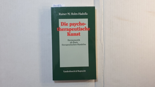 Holm-Hadulla, Rainer M.  Die psychotherapeutische Kunst : Hermeneutik als Basis therapeutischen Handelns 
