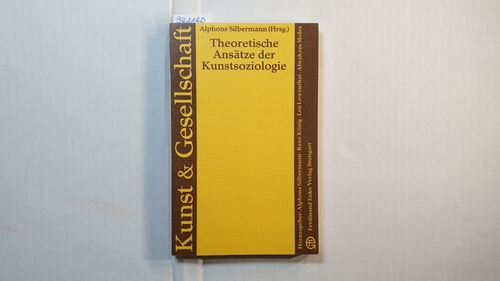 Silbermann, Alphons [Hrsg.]  Theoretische Ansätze der Kunstsoziologie 
