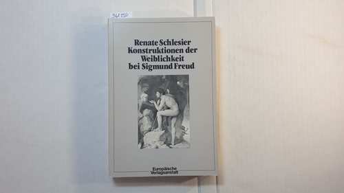 Schlesier, Renate  Konstruktionen der Weiblichkeit bei Sigmund Freud : zum Problem von Entmythologisierung u. Remythologisierung in d. psychoanalyt. Theorie 