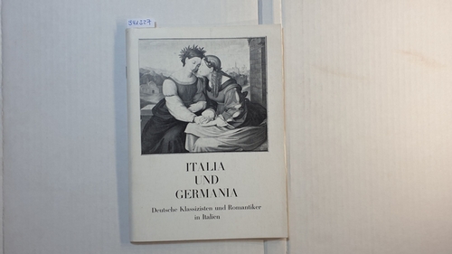 Kunze, Max [Hrsg.]  Italia und Germania - Deutsche Klassizisten und Romantiker in Italien. 