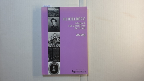 Heidelberger Geschichtsverein e. V.  Heidelberg. Jahrbuch zur Geschichte der Stadt 2009, Jg. 13 