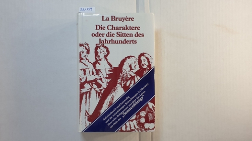 La Bruyères  Die Charaktere oder die Sitten des Jahrhunderts (	Ungekürzte Sonderausg. in 1 Bd.) 