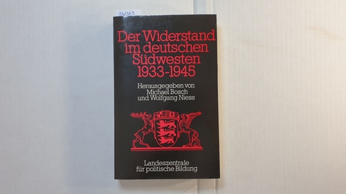 Michael Bosch und Wolfgang Niess [Hrsg.]  Der Widerstand im deutschen Südwesten 1933 - 1945 