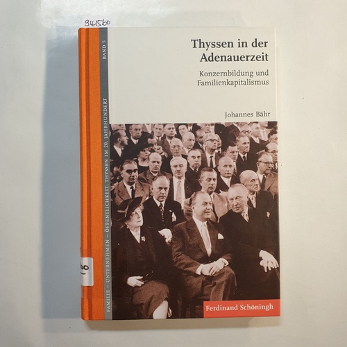 Bähr, Johannes  Thyssen in der Adenauerzeit : Konzernbildung und Familienkapitalismus 
