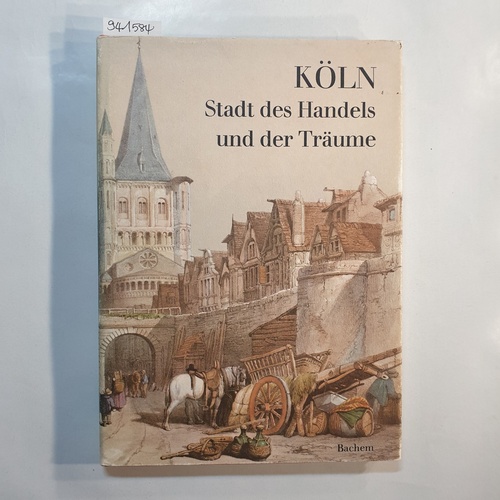 Kochs, Hermann [Hrsg.]  Köln. Stadt des Handels und der Träume. Ein Lese- und Bilderbuch aus unvergänglicher Vergangenheit. 
