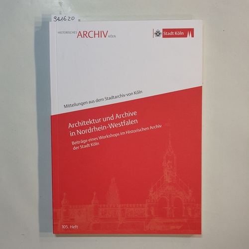 Schmidt-Czaia, Bettina (Herausgeber)  Architektur und Archive in Nordrhein-Westfalen : Beiträge eines Workshops im Historischen Archiv der Stadt Köln 