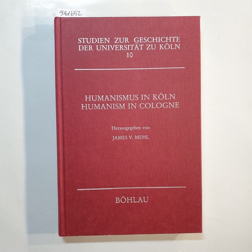 Mehl, James V.  Humanismus in Köln = Humanism in Cologne 