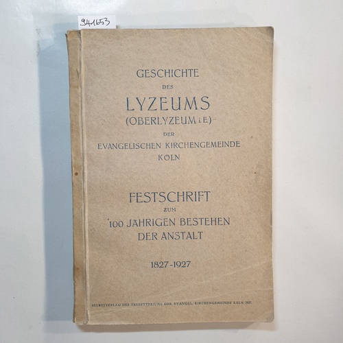 Toelpe, Elisabeth  Geschichte des Lyzeums (Oberlyzeum i. W.) der evangelischen Kirchengemeinde Köln : Festschr. z. 100jähr. Bestehen d. Anstalt 1827-1927 ; 