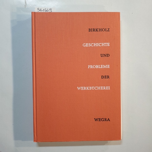 Birkholz, Ulrich  Geschichte und Probleme der Werkbücherei : Eine büchereipädagog. Untersuchung 