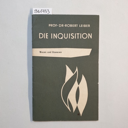Leiber, Robert  Die mittelalterliche Inquisition : Wesen und Unwesen 