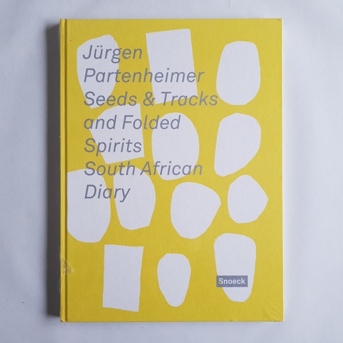 Partenheimer, Jürgen (Verfasser) ; Kienbaum, Jochen (Hrsg.)  Seeds & tracks and folded spirits, South African diary 