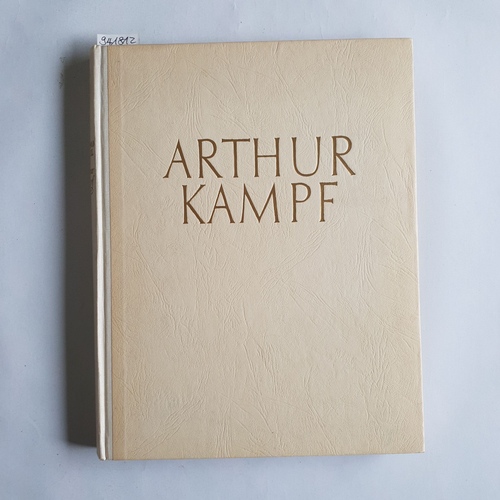 Kampf, Arthur  Arthur Kampf : 147 Abb. von Werken des Künstlers, davon 15 in farb. Wiedergaben; Einl. von Bruno Kroll 