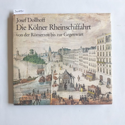 Dollhoff, Josef  Die Kölner Rheinschiffahrt : von d. Römerzeit bis zur Gegenwart 