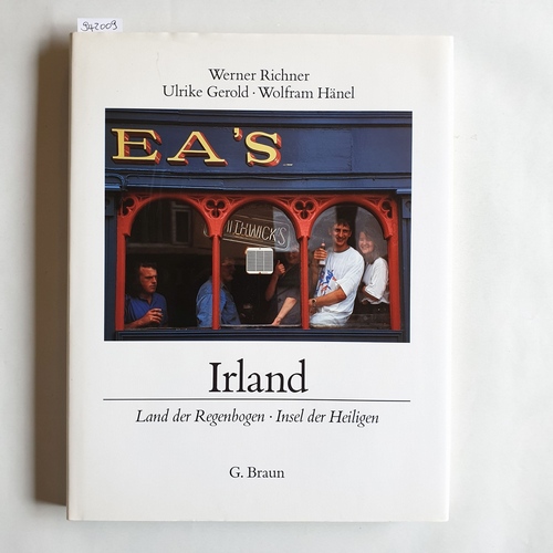 Werner Richner, Fotos. Ulrike Gerold ; Wolfram Hänel  Irland : Land der Regenbogen - Insel der Heiligen 