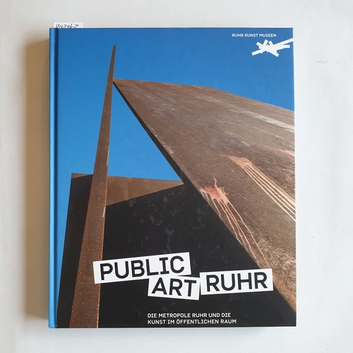 Walter-Smerling und Ferdinand-Ullrich  Public Art Ruhr : die Metropole Ruhr und die Kunst im öffentlichen Raum 