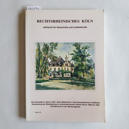 Geschichts- und Heimatverein Rechtsrhenisches Köln e. V.  Rechtsrheinisches Köln. Jahrbuch für Geschichte und Landeskunde. Band 23 