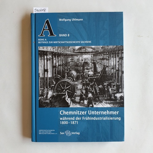Uhlmann, Wolfgang  Chemnitzer Unternehmer während der Frühindustrialisierung 1800 bis 1871 + 1 CD-ROM 