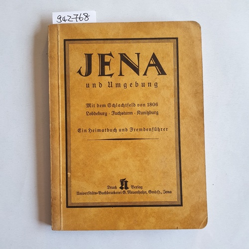 Holl, Hermann  Jena und Umgebung Mit dem Schlachtfeld von 1806 Lobdeburg Fuchsturm Kunitzburg. Ein Heimatbuch und Fremdenführer 