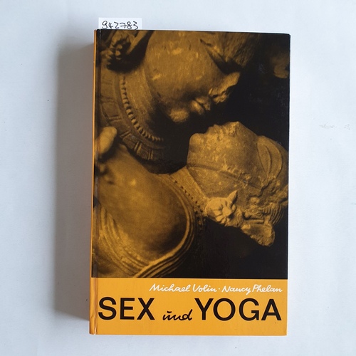 Michael Volin ; Nancy Phelan  Sex und Yoga : Der Yogaweg z. gesunden Geschlechtsleben 