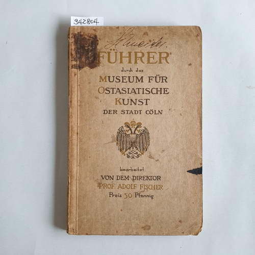 Fischer, Adolf (Bearb.)  Kleiner populärer Führer durch das Museum für Ostasiatische Kunst der Stadt Cöln, Hansaring 32 a 