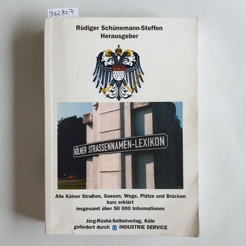 Schünemann-Steffen, Rüdiger  Köln Strassennamen Lexikon. Die Kölner Straßen, Gassen, Wege, Plätze, Brücken und Parks kurz erklärt 