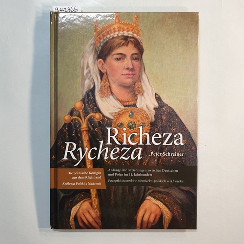 Schreiner, Peter  Richeza : die polnische Königin aus dem Rheinland ; Anfänge der Beziehungen zwischen Deutschen und Polen im 11. Jahrhundert 