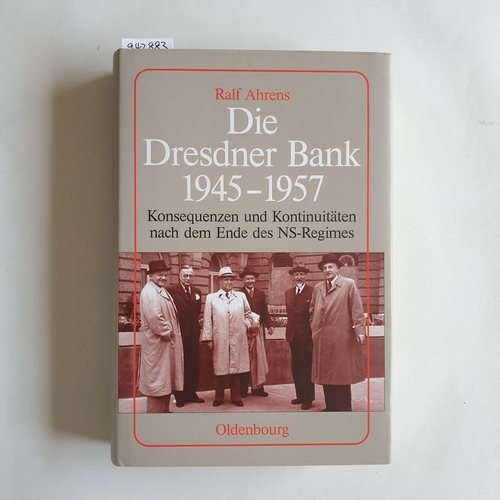 Ahrens, Ralf  Die Dresdner Bank 1945 - 1957 : Konsequenzen und Kontinuitäten nach dem Ende des NS-Regimes 