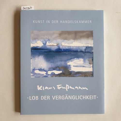 Fußmann, Klaus  Klaus Fußmann, "Lob der Vergänglichkeit" : Bilder aus drei Hamburger Privatsammlungen : Ausstellung und Katalog zum 70. Geburtstag des Künstlers am 24. März 2008 