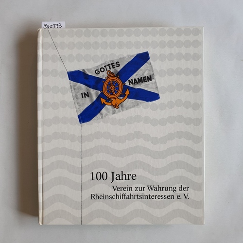 Dütemeyer, Kaspar  100 [Hundert] Jahre Verein zur Wahrung der Rheinschiffahrtsinteressen e.V. 