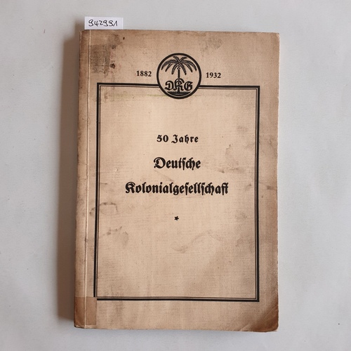  50 [Fünfzig Jahre] Deutsche Kolonialgesellschaft 1882 - 1932 