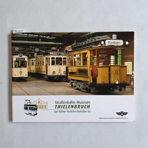 Decker, Franz u.a. (Red.)  Straßenbahn-Museum Thielenbruch der Kölner Verkehrsbetriebe AG. 