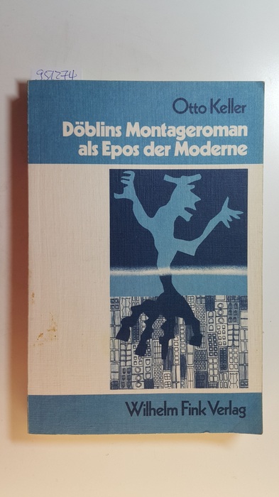 Keller, Otto  Döblins Montageroman als Epos der Moderne : die Struktur der Romane 