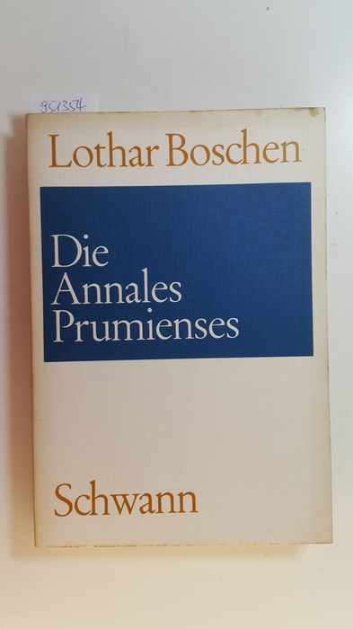 Boschen, Lothar  Die Annales Prumiensis : ihre nähere und ihre weitere Verwandtschaft 