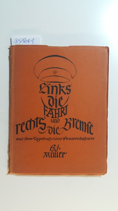 Müller, Hermann Josef  Links die Fahrt und rechts die Bremse : Aus d. Tagebuch e. Straßenbahners ; 