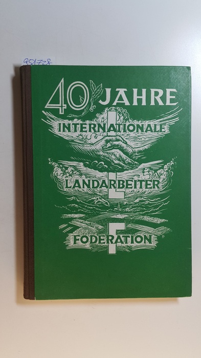 Uhlirs, Julius  Vierzig Jahre Internationale Landarbeiter-Föderation 