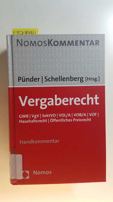 Pünder, Hermann [Hrsg.] ; Alexander, Christian  Vergaberecht : GWB, VgV, SektVO, VOL/A, VOB/A, VOF, Haushaltsrecht, Öffentliches Preisrecht ; Handkommentar 