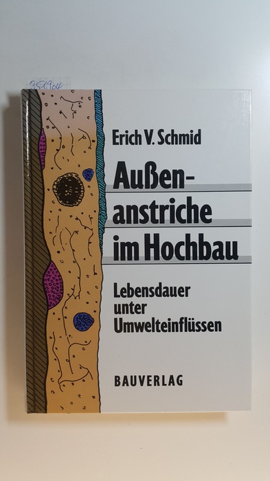 Schmid, Erich V.  Aussenanstriche im Hochbau : Lebensdauer unter Umwelteinflüssen 